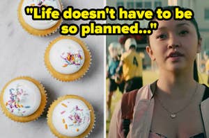 Four vanilla cupcakes are on the left with Lara Jean on the right labeled, "Life doesn't have to be so planned..."