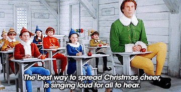 Buddy the Elf says &quot;The best way to spread Christmas cheer is singling loud for all to hear.&quot;