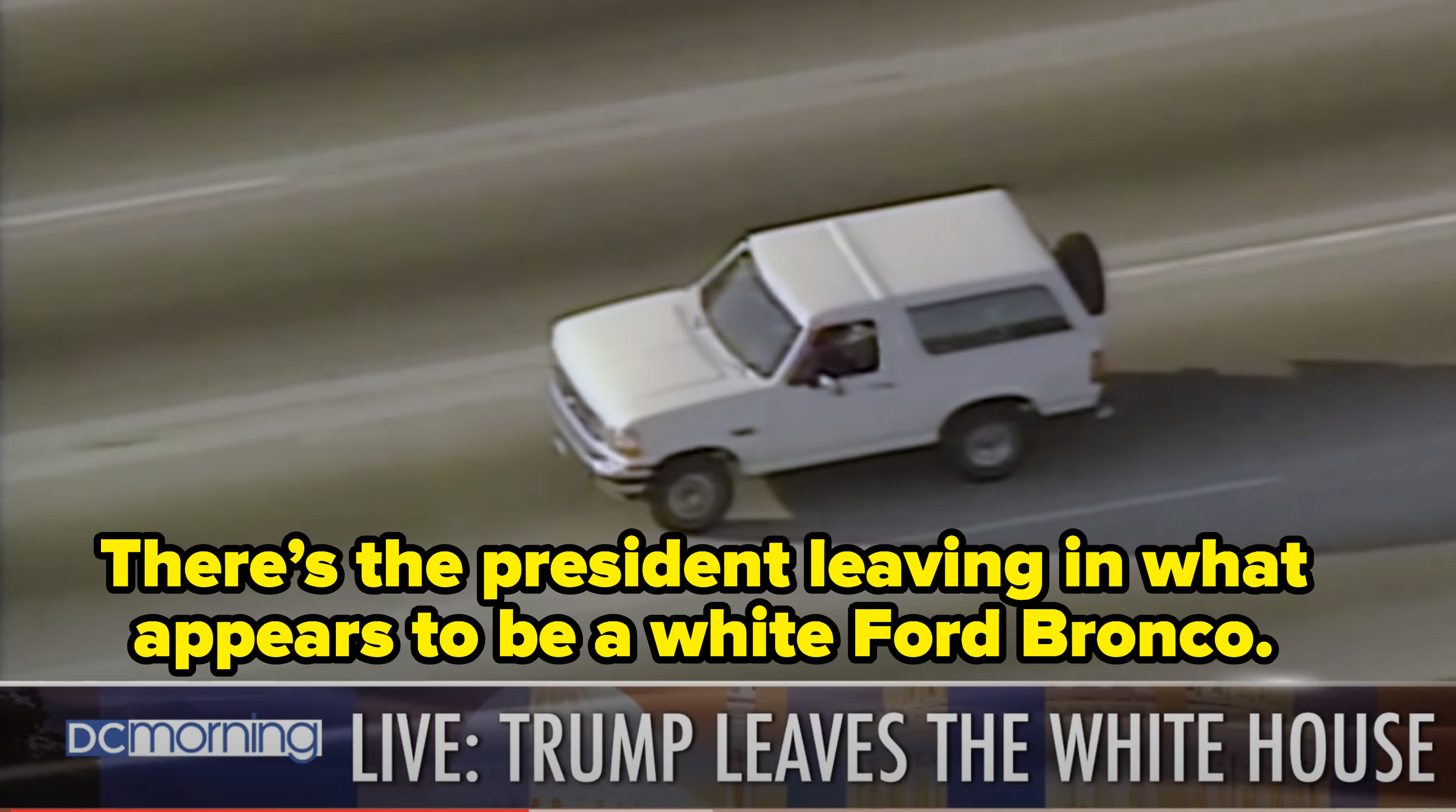 The newscaster saying &quot;there&#x27;s the president leaving in what appears to be a white ford Bronco.