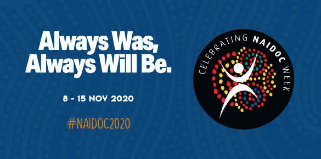 The 2020 NAIDOC Week banner – it has the quote "Always Was, Always Will Be" 