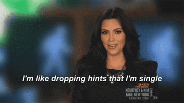Kim Kardashian saying, &quot;I&#x27;m like dropping hints that I&#x27;m single&quot;