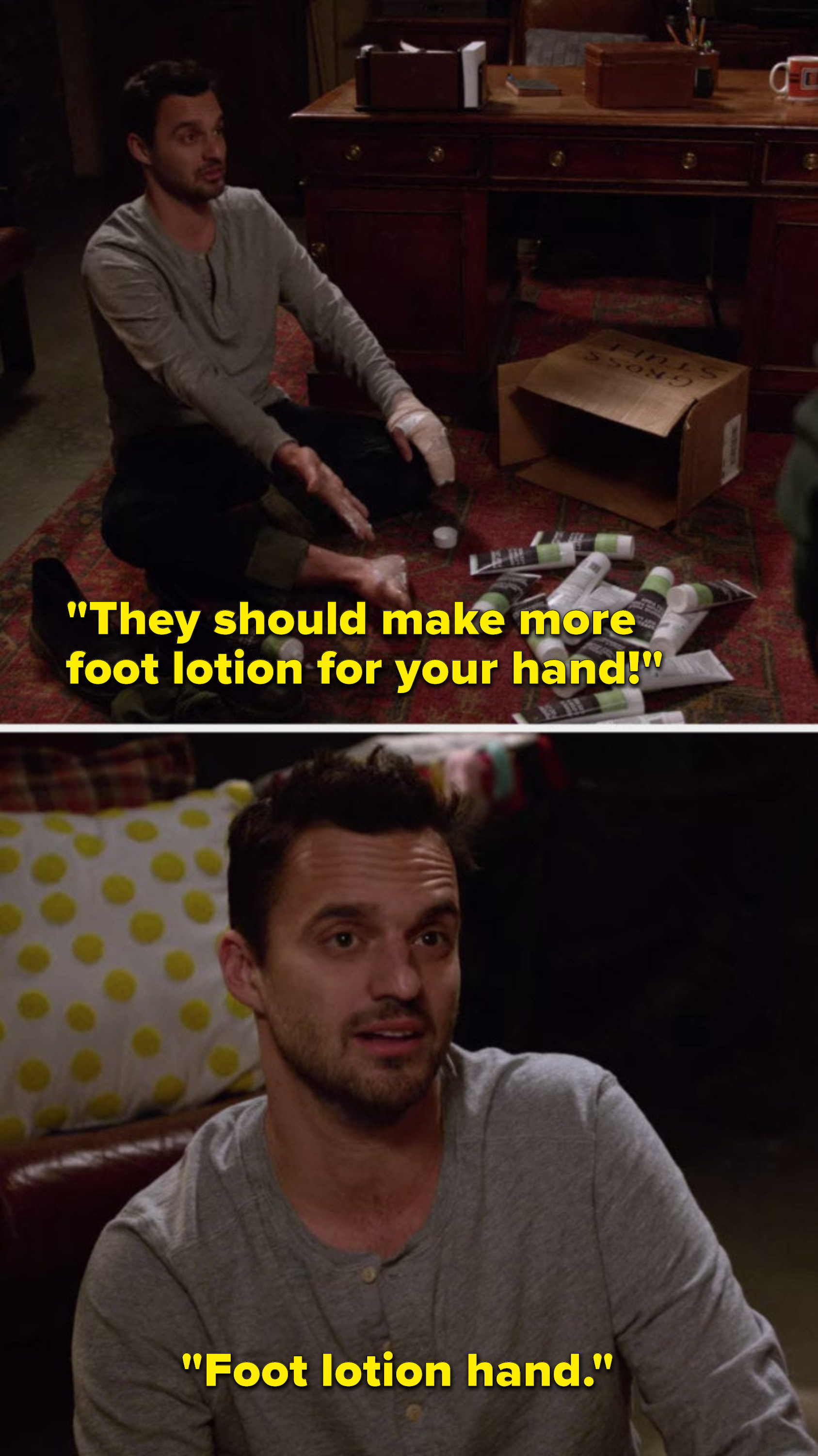 Nick says, &quot;&quot;They should make more foot lotion for your hand, foot lotion hand&quot;