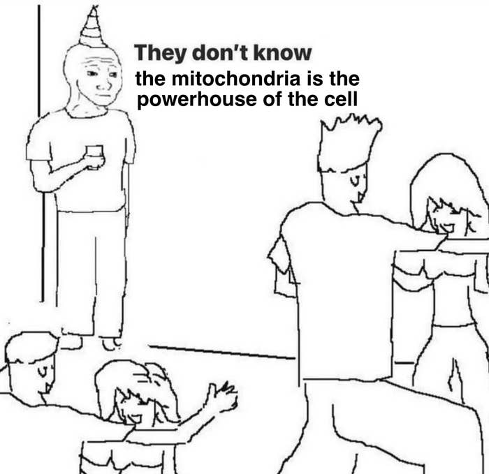 Meme saying, &quot;They don&#x27;t know the mitochondria is the powerhouse of the cell.&quot;