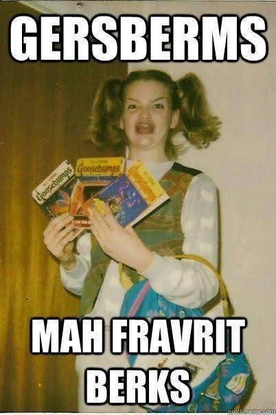 Gersberms, mah fravrit berks