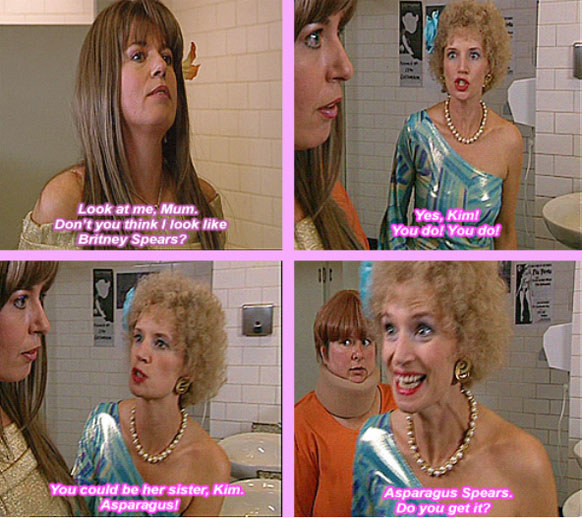 Kath and Kim talk in the bathroom; the text reads &quot;Look at me, Mum. Don&#x27;t you think I look like Britney Spears?&quot;; &quot;Yes Kim, you do, you do! You could be her sister, Kim. Asparagus! Asparagus Spears. Do you get it?&quot;