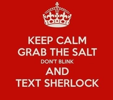 Keep calm, grab the salt, don&#x27;t blink, and text Sherlock