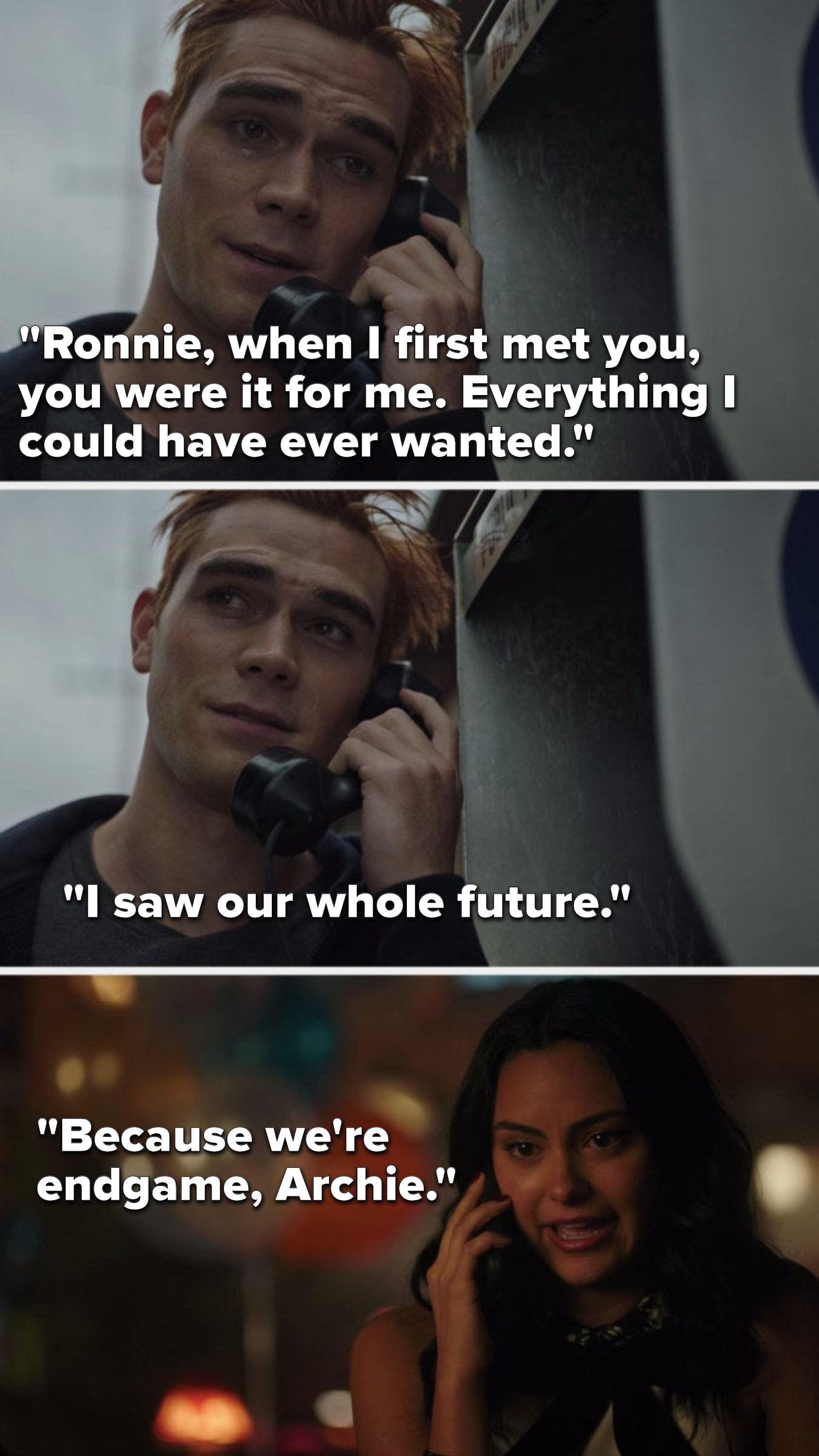 Archie says, &quot;Ronnie, when I first met you, you were it for me, everything I could have ever wanted, I saw our whole future,&quot; and Veronica says, &quot;Because we&#x27;re endgame, Archie&quot;