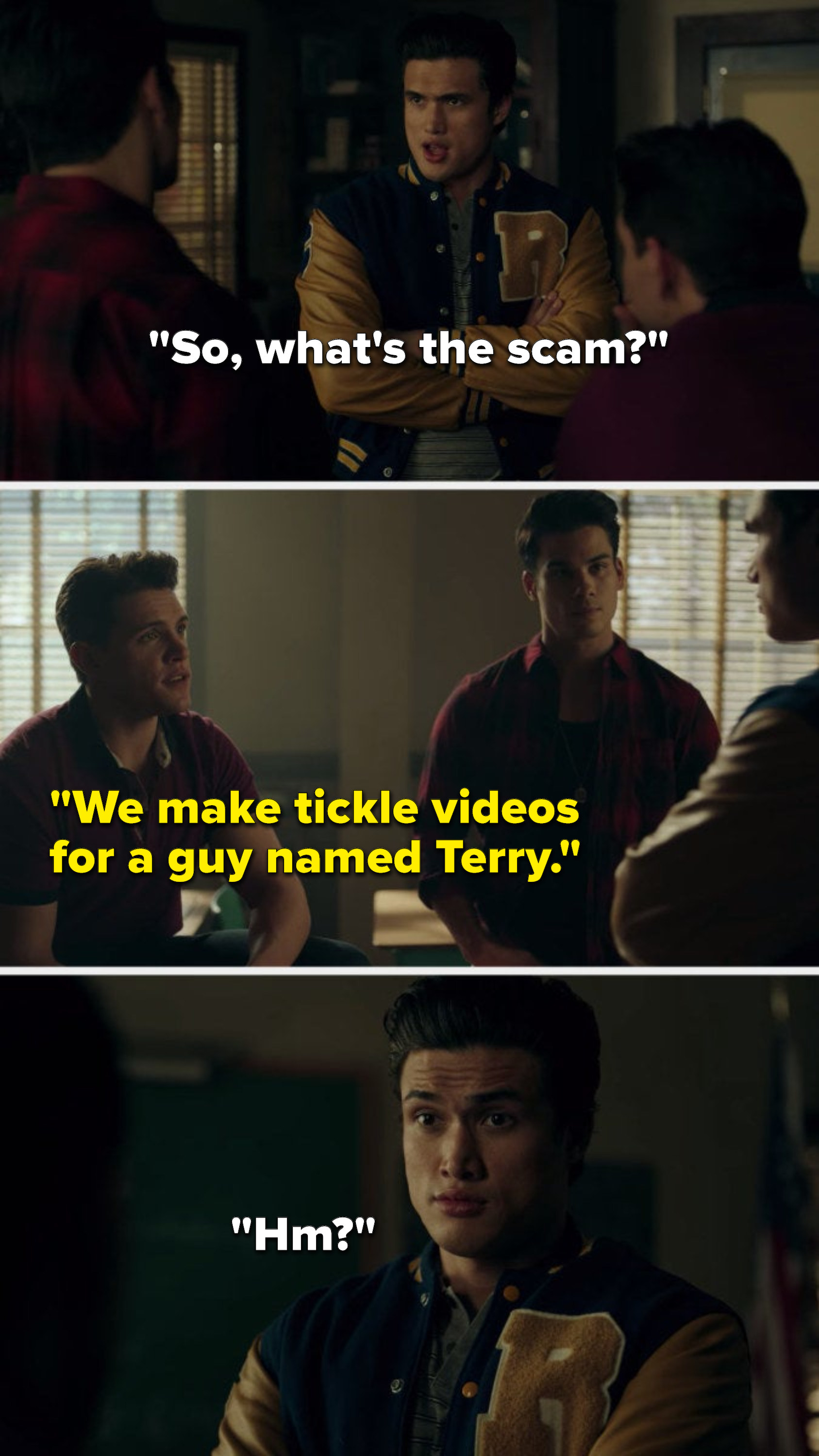 Reggie asks, &quot;So, what&#x27;s the scam,&quot; Kevin says, &quot;We make tickle videos for a guy named Terry,&quot; and Reggie asks, &quot;Hm&quot;