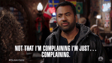 A man says, &quot;not that I&#x27;m complaining I&#x27;m just...complaining.&quot;