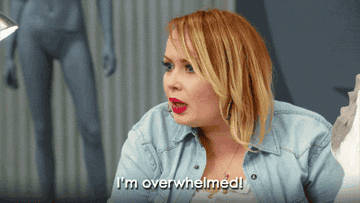 Gif of person saying &quot;I&#x27;m overwhelmed!&quot; 