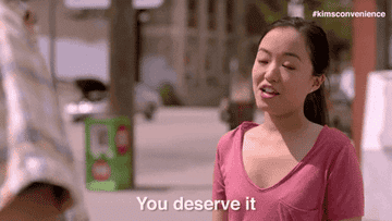 Janet from Kim&#x27;s Convenience saying you deserve it