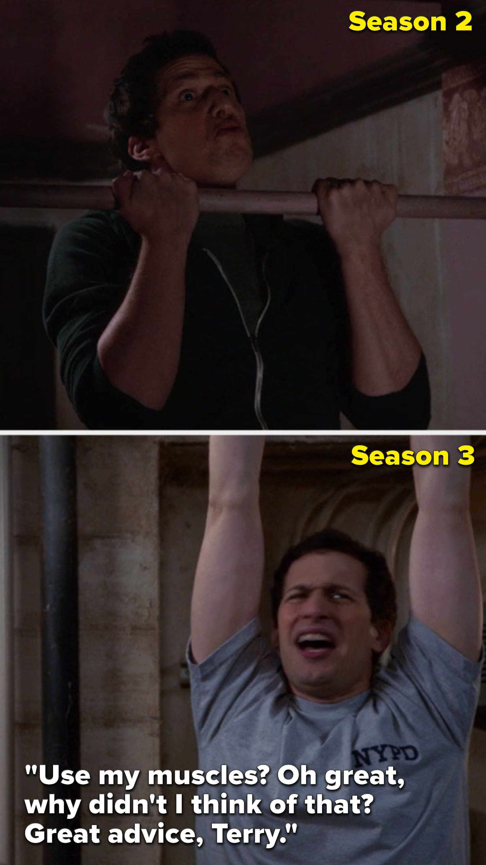 In Season 2, Jake does a pull-up, but in Season 3 he is hanging and says, &quot;Use my muscles, oh great, why didn&#x27;t I think of that, great advice, Terry&quot;