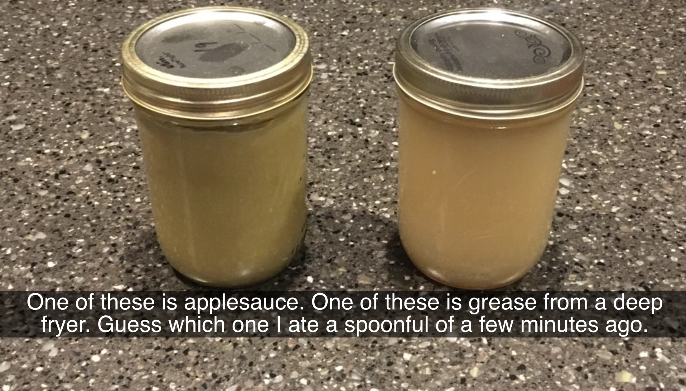 two similar looking jars one full of grease and the other applesauce and the person accidentally ate the applesauce