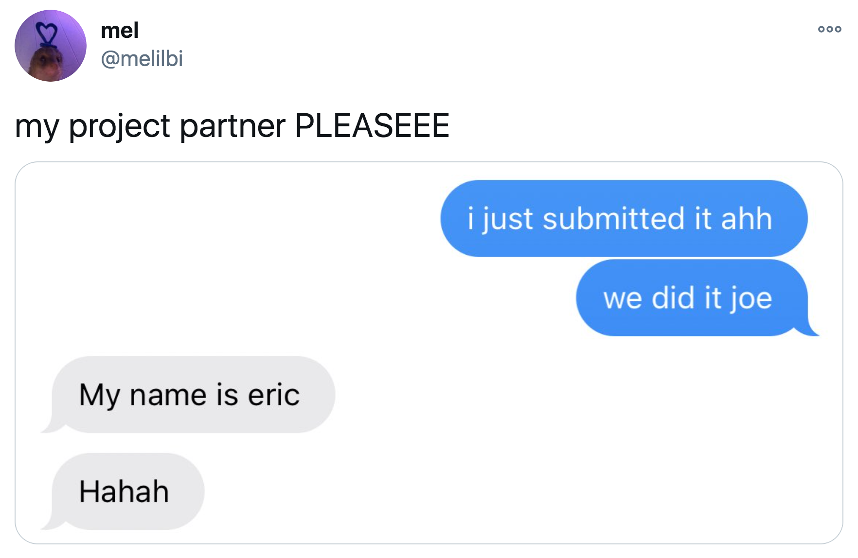 person who mixes up their project partner&#x27;s name calling them joe when they are named eric
