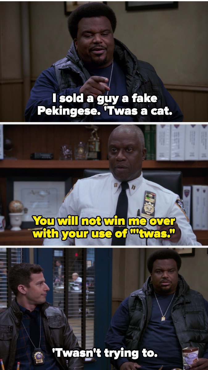 Doug says &quot;I sold a guy a fake Pekingese. &#x27;Twas a cat.&quot; Holt says he won&#x27;t win him over with his use of &quot;&#x27;twas,&quot; and Doug replies, &quot;&#x27;Twasn&#x27;t trying to&quot;