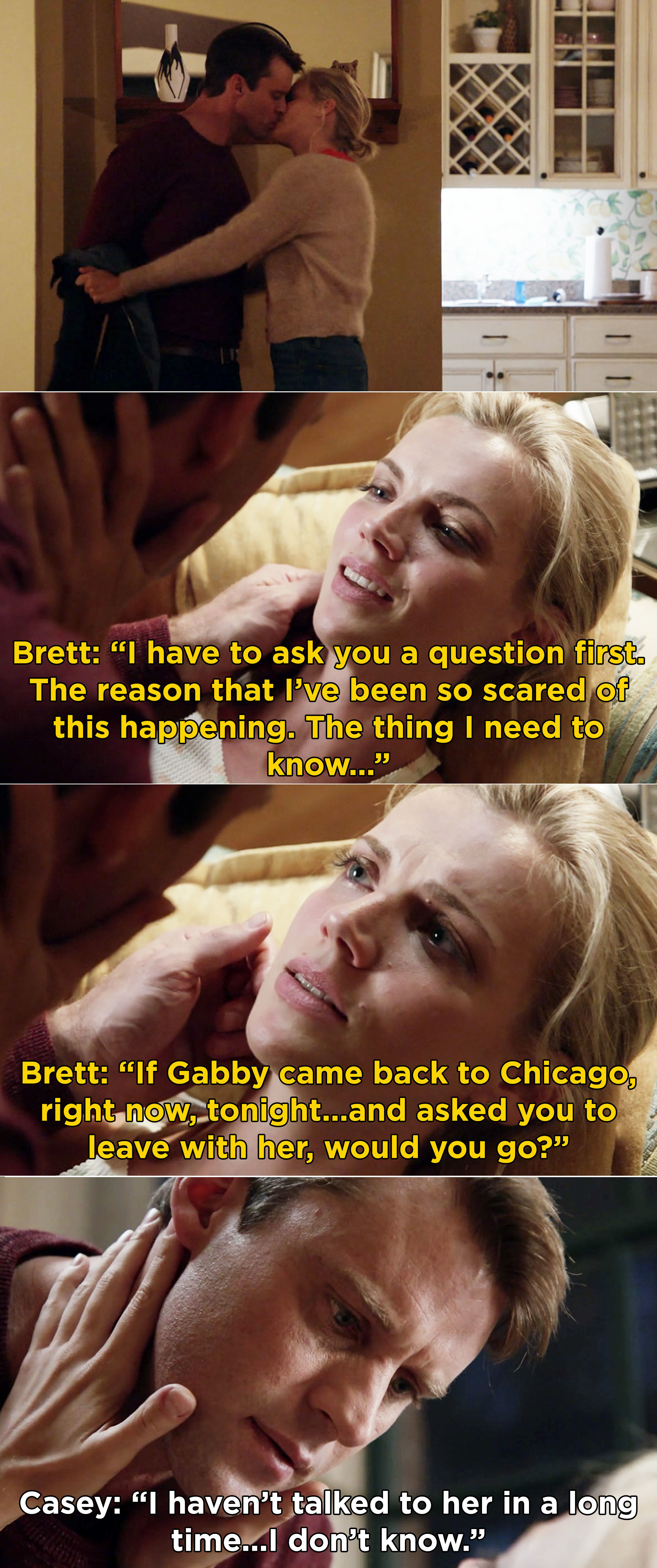 Brett and Casey kissing and Brett asking if Gabby came back to Chicago, would Casey go be with her instead