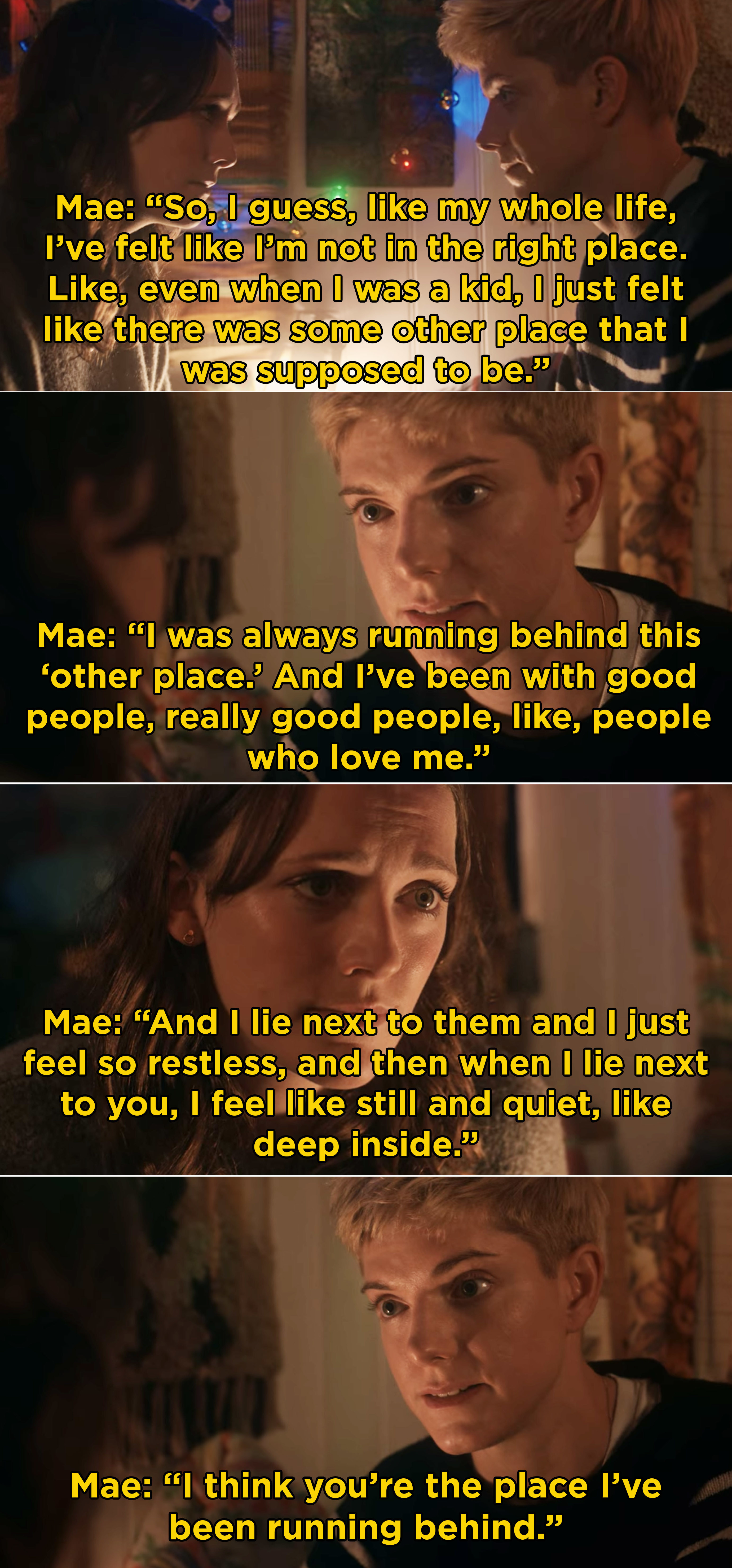Mae telling George that all her life she felt like she&#x27;s been running, but George makes her feel &quot;still&quot;