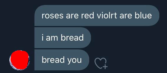 poem reading roses are red violets are blue i am bread bread you