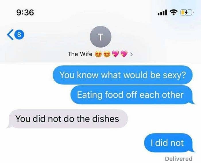 text conversation of someone saying you know what would be sexy eating food off eachother and the other person says you did not do the dishes