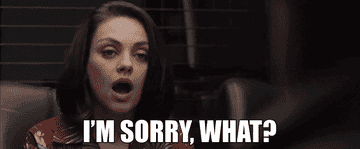GIF of Mila Kunis saying, &quot;I&#x27;m sorry, what?&quot;