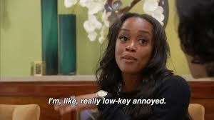 Rachel Lindsay on the bachelorette saying, "I'm, like, really low-key annoyed"