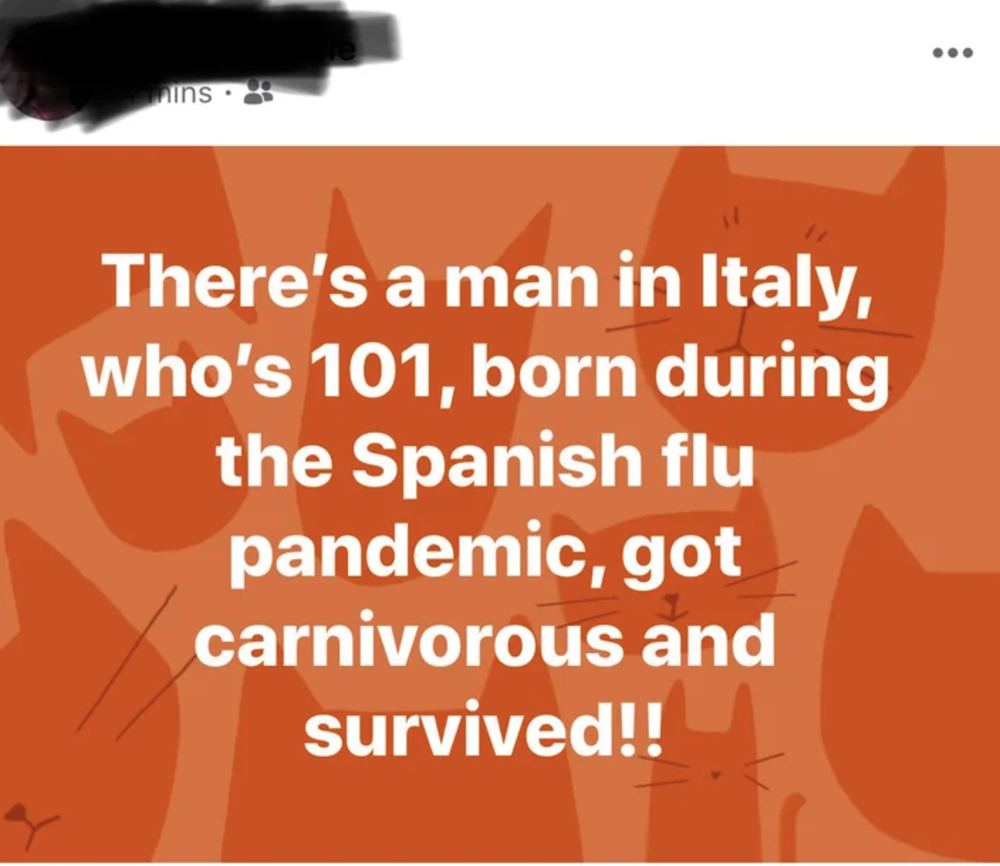 facebook post reading there&#x27;s a man in italy who is 101 born during the spanish flu pandemic got carnivorous and survived