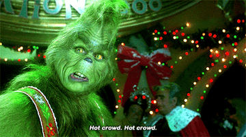 The Grinch saying, &quot;Hot crowd, hot crowd&quot;