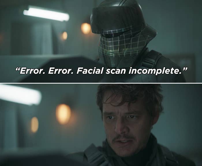 A machine saying, &quot;Error. Error. Facial scan incomplete&quot; and Mando taking off his helmet