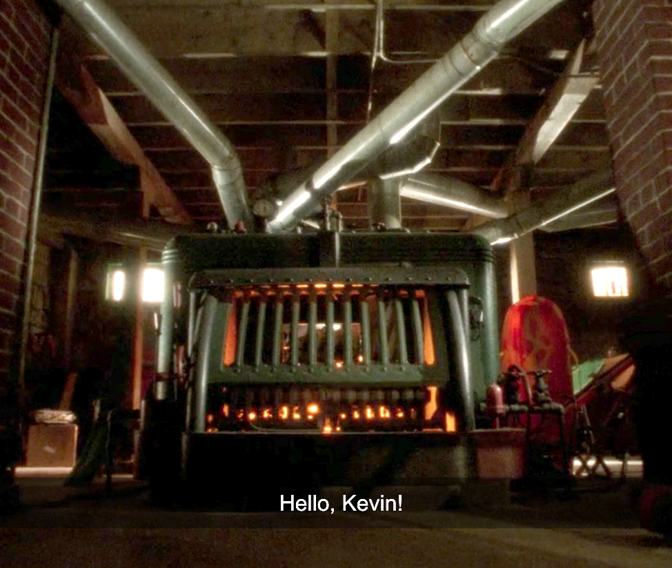 A scary looking furnace in the basement saying, &quot;Hello, Kevin!&quot;