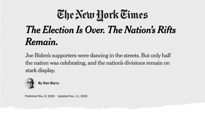 A New York Times headline reads &quot;The election is over; the nation&#x27;s rifts remain&quot;