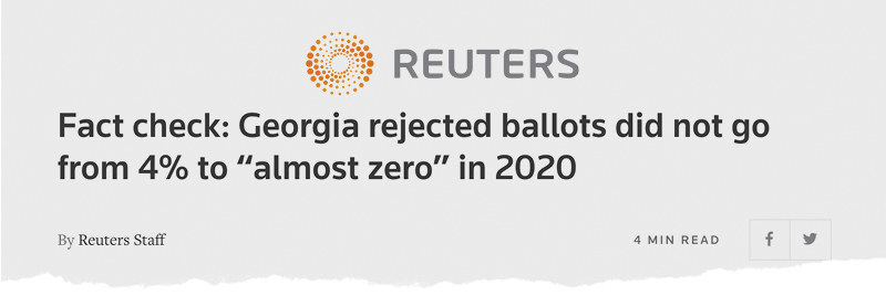 A Reuters headline reads: &quot;Fact check: Georgia rejected ballots did not go from 4 percent to &#x27;almost zero&#x27; in 2020&quot;