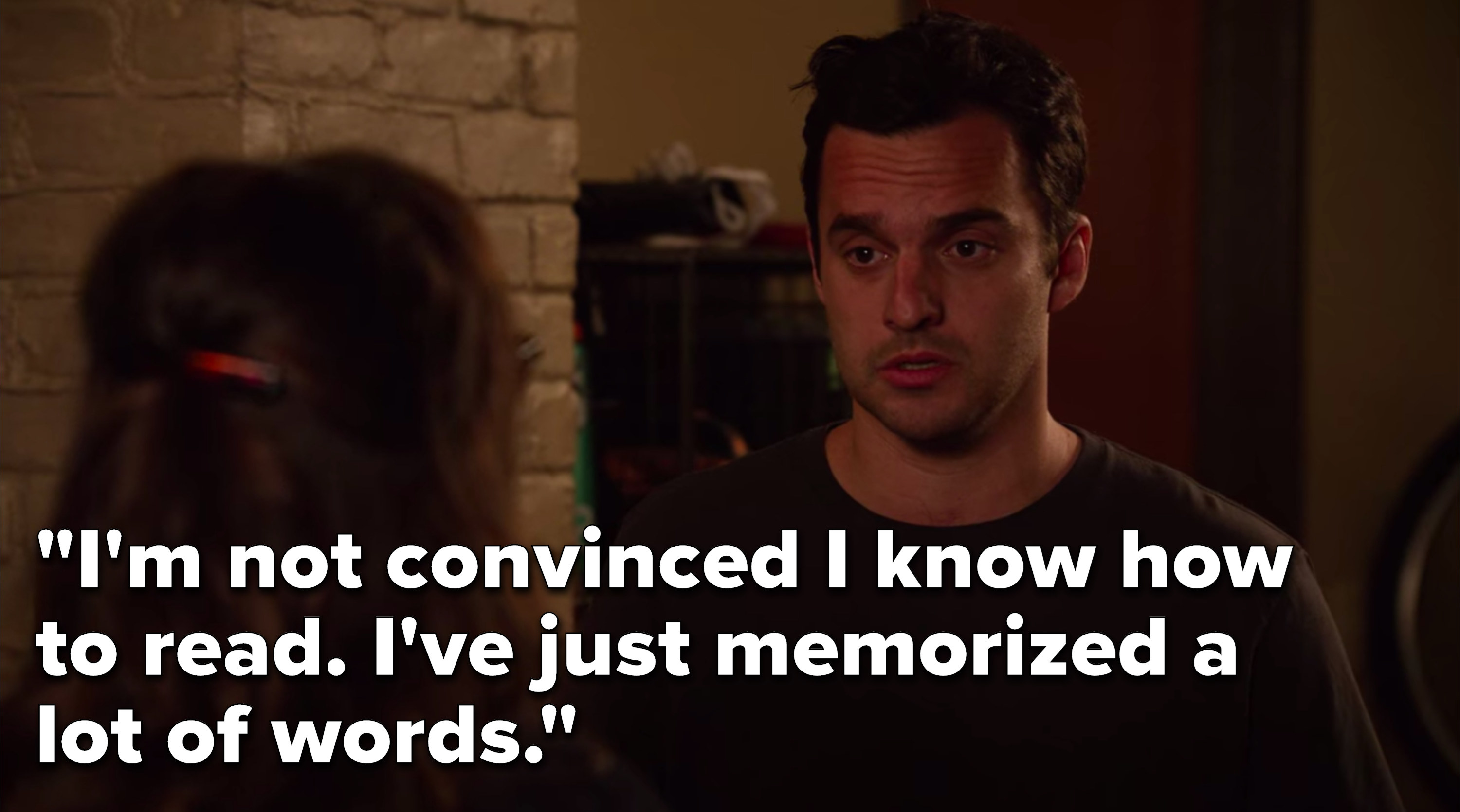 Nick from New Girl saying, I&#x27;m not convinced I know how to read, I&#x27;ve just memorized a lot of words