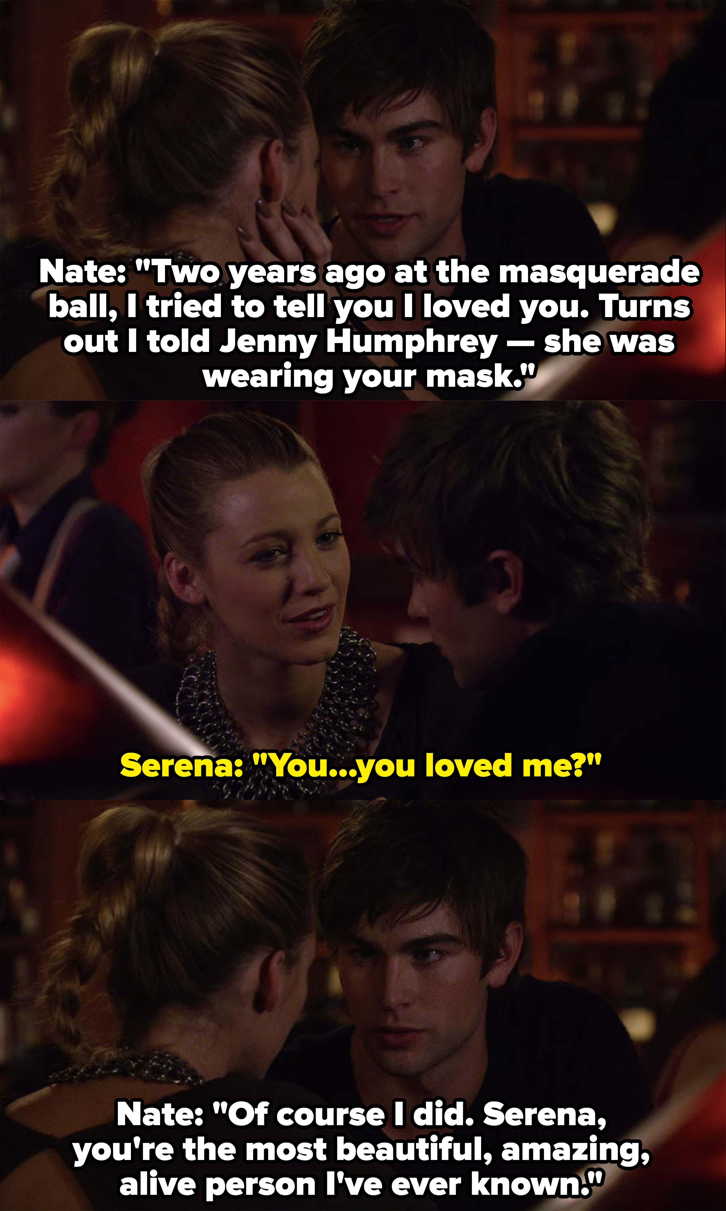 Serena: &quot;You loved me?&quot; Nate: &quot;Of course I did, Serena you&#x27;re the most beautiful amazing alive person I&#x27;ve ever known&quot;