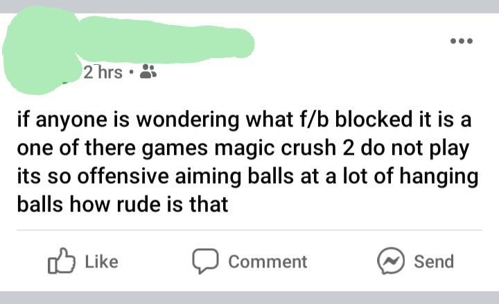 if anyone is wondering what f/b blocked it is a one of there games magic crush 2 do not play its so offensive aiming balls at a lot of hanging balls how rude is that
