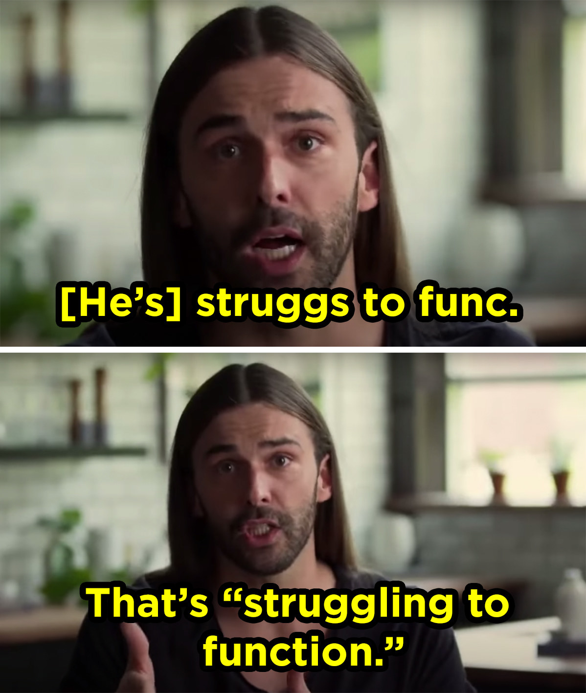 a man with straight, long hair past his shoulders and a groomed beard says &quot;he&#x27;s struggs to func, that&#x27;s struggling to function&quot;