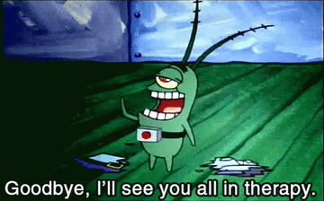 GIF of Plankton from the Nickelodeon show &quot;SpongeBob SquarePants&quot; saying, &quot;Goodbye, I&#x27;ll see you all in therapy&quot;