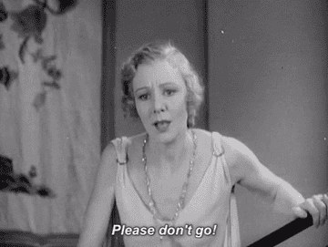 Character in an old black and white movie  with the caption &quot;Please don&#x27;t go!&quot;