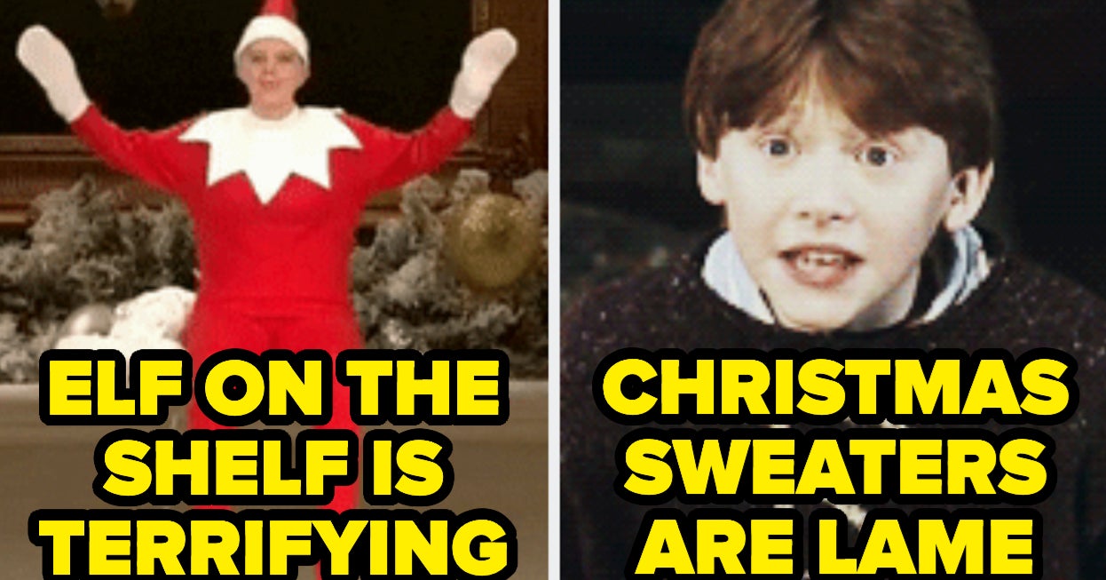 21 Controversial Hot Takes About Christmas That Are As Relatable As