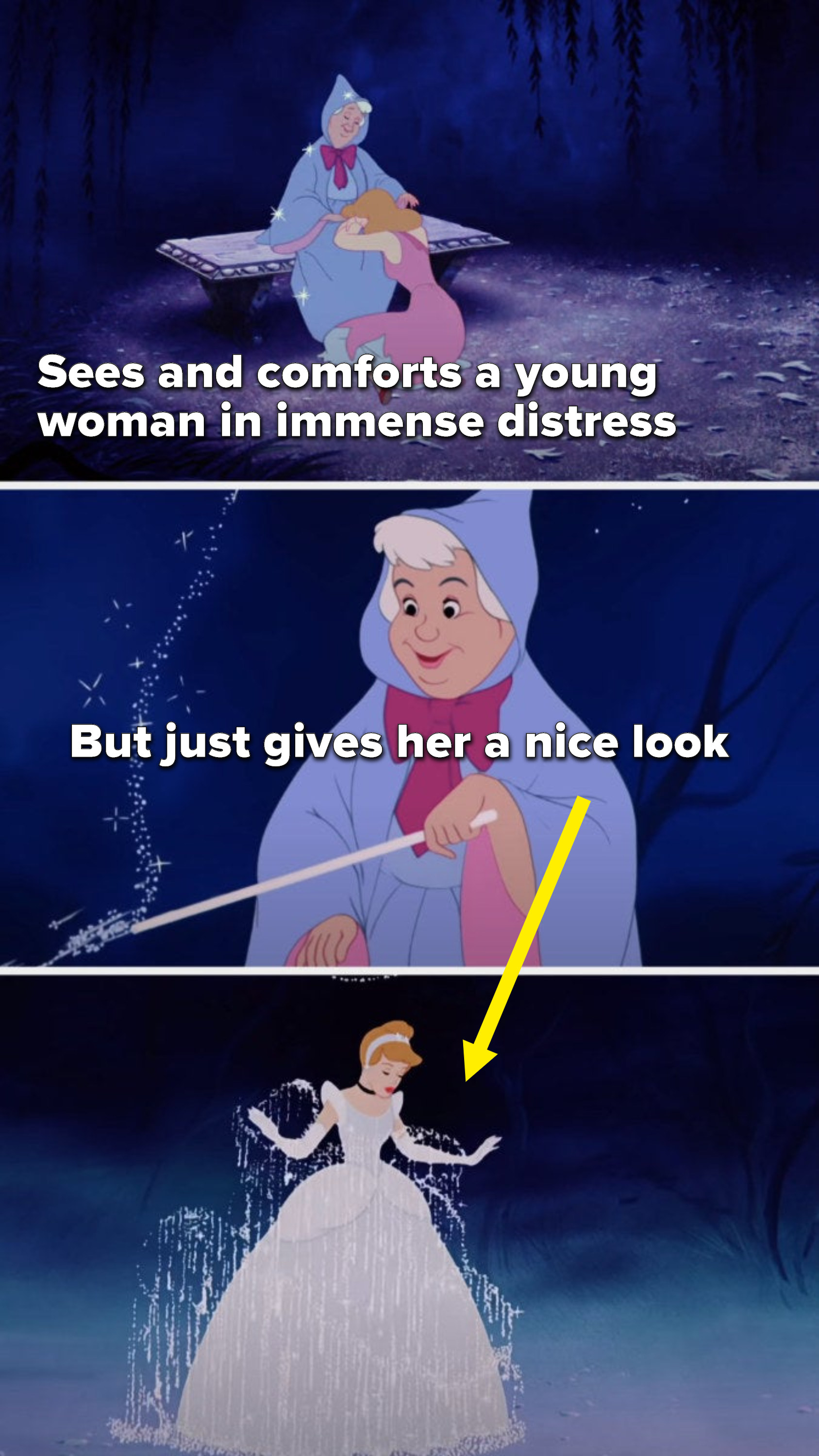 The fairy godmother comforts a crying, immensely distressed Cinderella and but just giver her a nice look