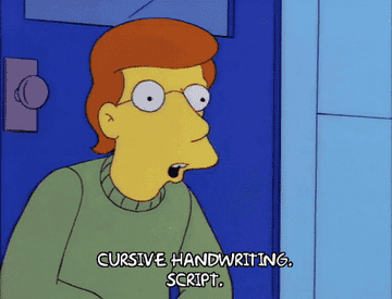 A teacher says, &quot;Cursive handwriting. Script.&quot; as if clarifying it on &quot;The Simpsons&quot;