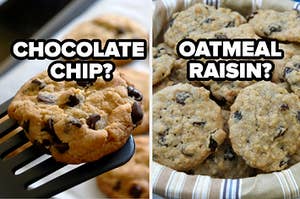 chocolate chip cookies or oatmeal raisin?