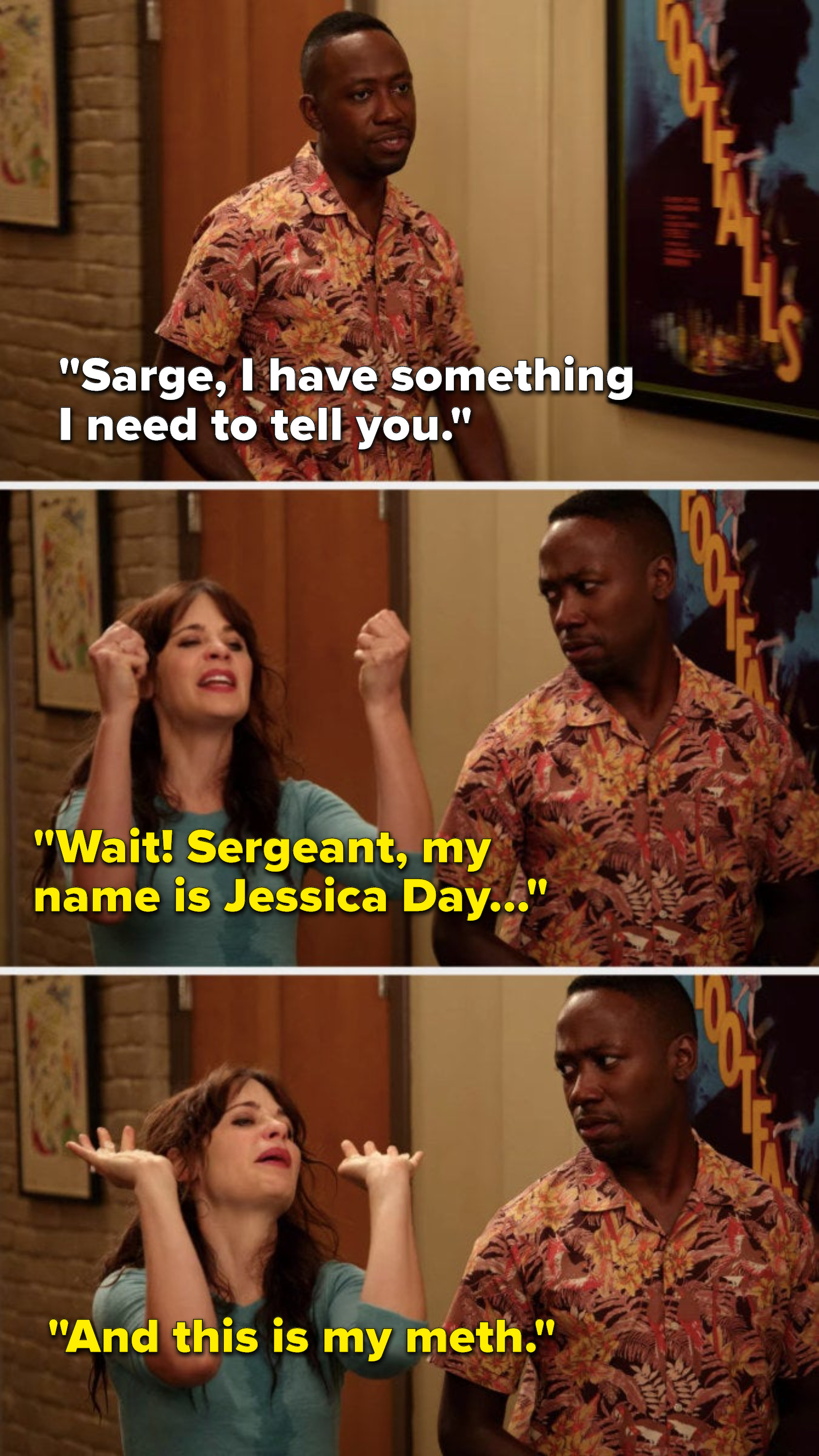 Winston says, &quot;Sarge, I have something I need to tell you,&quot; but Jess says, &quot;Wait, sergeant, my name is Jessica Day, and this is my meth&quot;