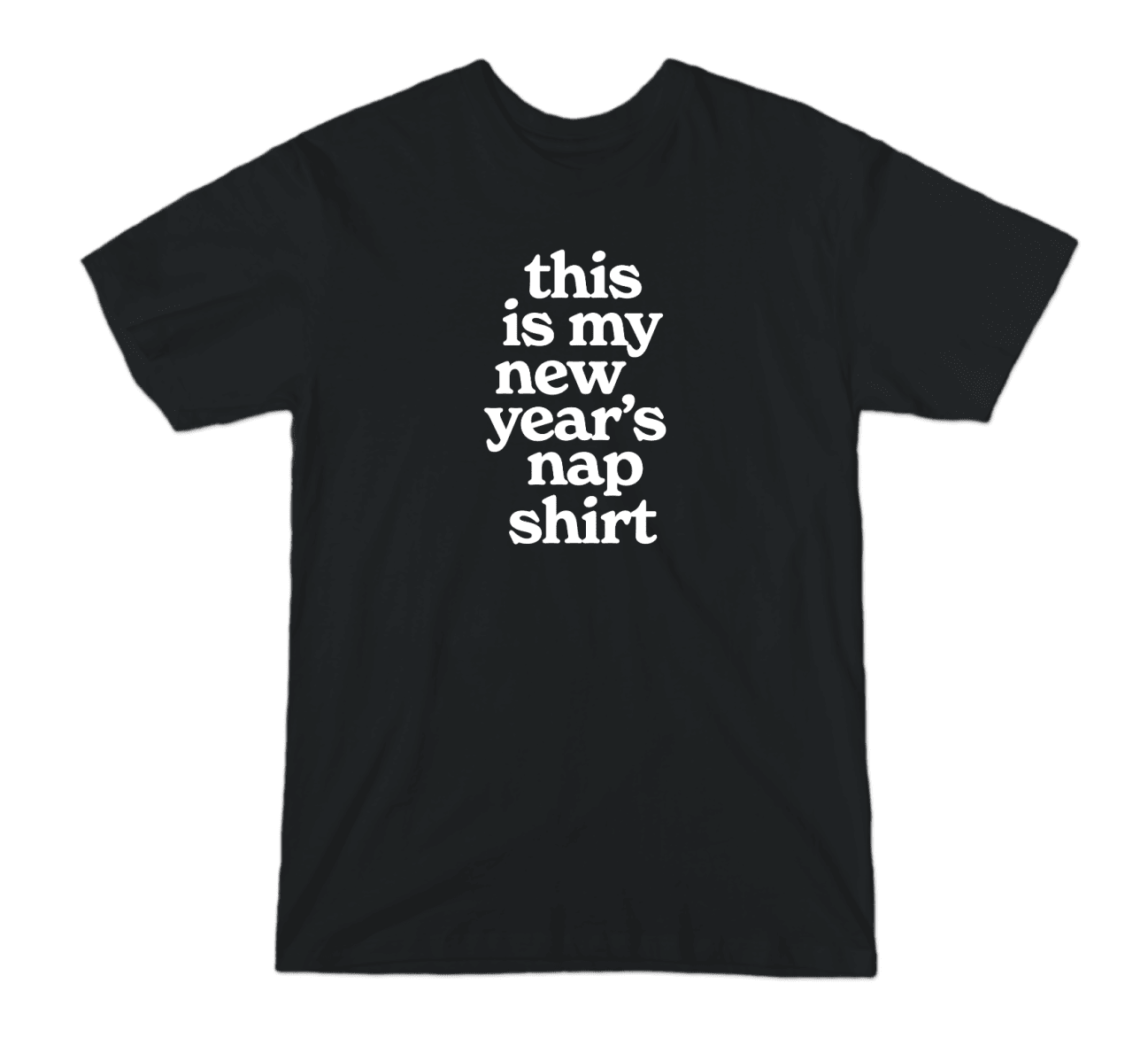A black t-shirt with white text that reads &quot;this is my new year&#x27;s nap shirt&quot;