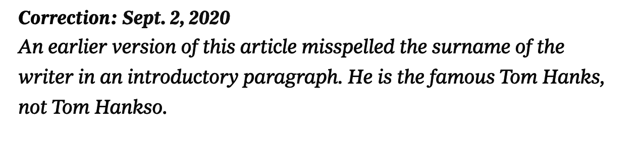 Correction: An earlier version of this article misspelled the surname of the writer in an introductory paragraph. He is the famous Tom Hanks, not Tom Hankso