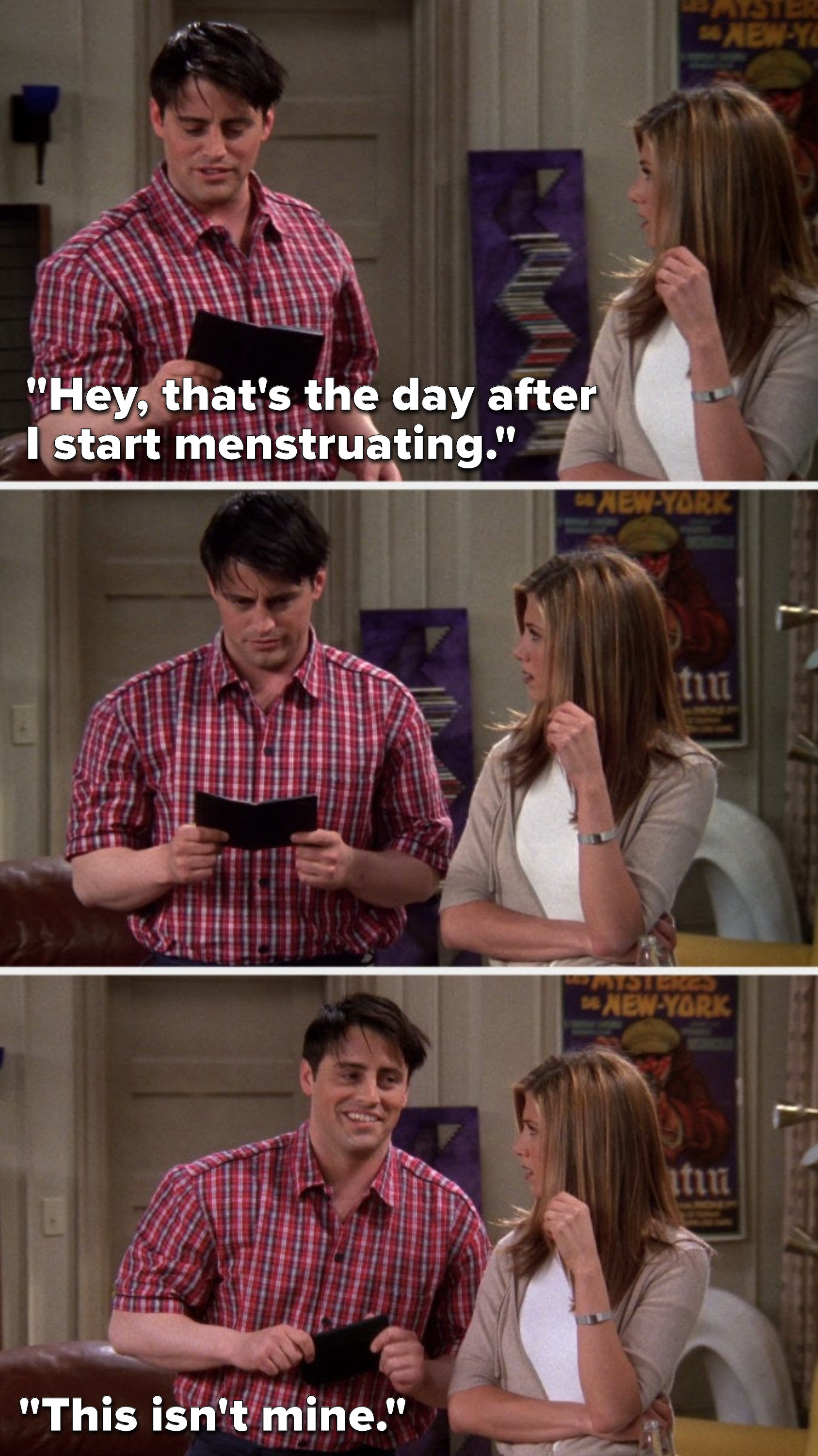 Joey says, &quot;Hey, that&#x27;s the day after I start menstruating,&quot; pauses, then says, &quot;This isn&#x27;t mine&quot;