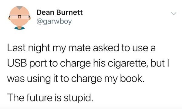 昨晚微博阅读我的伴侣要求使用一个usb端口收取他的香烟,但我是用它来收取我的书未来是愚蠢的