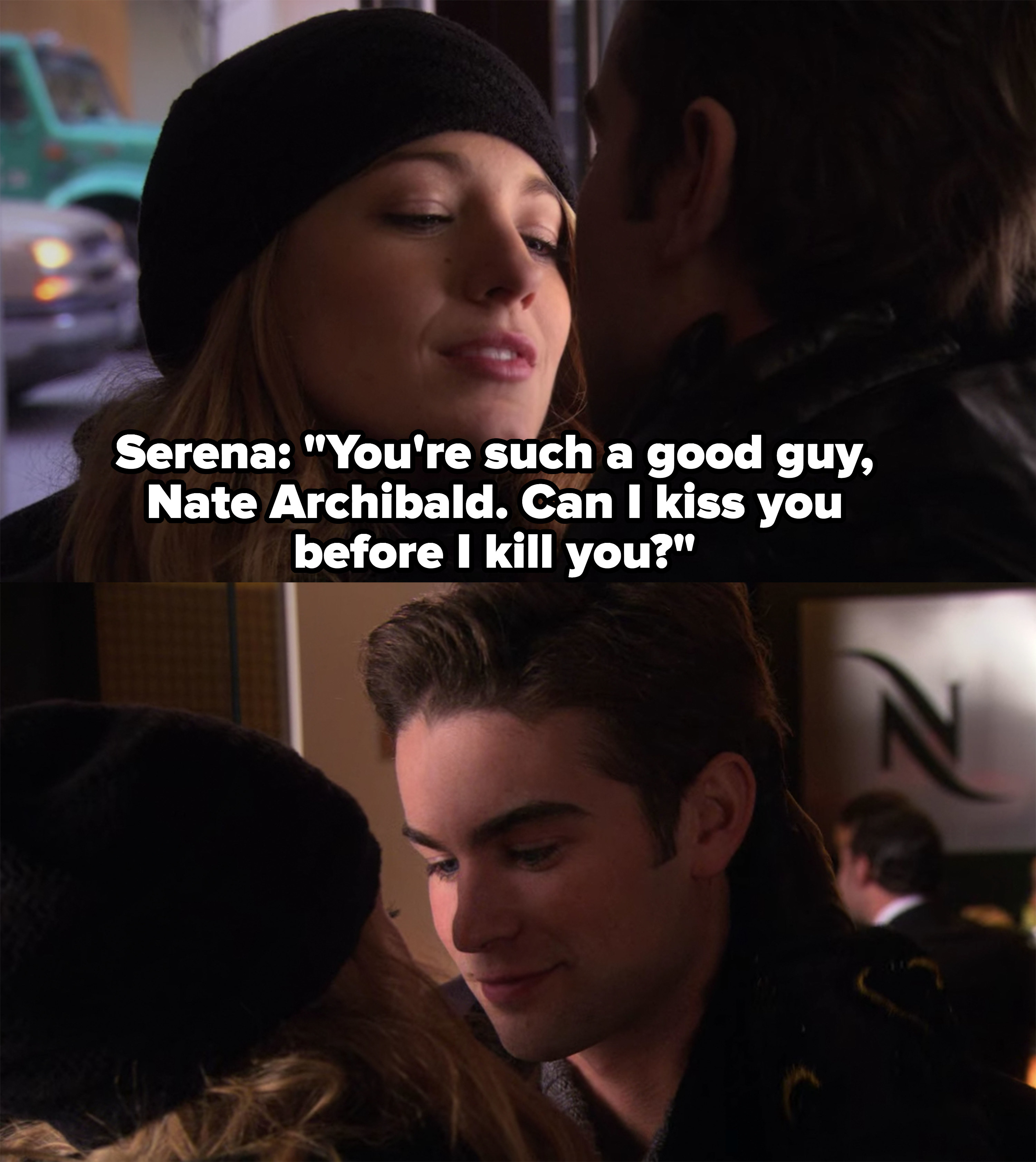 Serena: &quot;You&#x27;re such a good guy, can I kiss you before I kill you?&quot;
