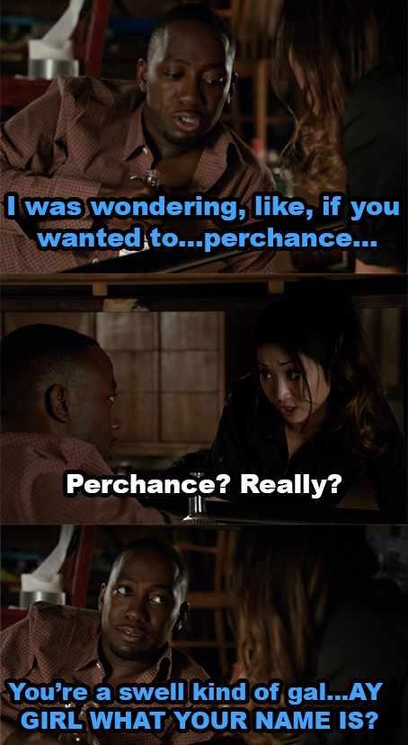 Winston says, &quot;I was wondering, like, if you wanted to...perchance...&quot; And Daisy replies &quot;Perchance? Really?&quot; Winston says, &quot;You&#x27;re a swell kind of gal...AY GIRL WHAT YOUR NAME IS?&quot;