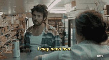 gif of man saying, &quot;I may need two&quot;