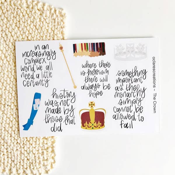 A sheet of stickers that have quotes from The Crown like &quot;history was not made by those that did&quot; and &quot;in an increasingly complex would we all need a little certainty,&quot; as well as drawings of royal garb like a crown, a sash, and a scepter